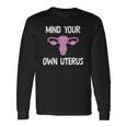 Mind Your Own Uterus Reproductive Rights Feminist Long Sleeve T-Shirt T-Shirt Gifts ideas