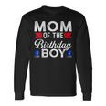 Mom Of The Birthday Boy Birthday Boy Long Sleeve T-Shirt Gifts ideas