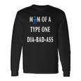 Mom Of A Type One Dia-Bad-Ass Diabetic Son Or Daughter Long Sleeve T-Shirt T-Shirt Gifts ideas