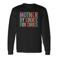 Mother By Choice For Choice Pro Choice Feminist Rights Long Sleeve T-Shirt T-Shirt Gifts ideas
