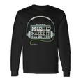 Music Makes It All Better 763 Shirt Unisex Long Sleeve Gifts ideas