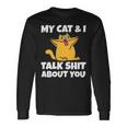 My Cat And I Talk Shit About You 310 Shirt Unisex Long Sleeve Gifts ideas