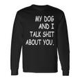 My Dog And I Talk About You Funny For Dogs Lovers 413 Trending Shirt Unisex Long Sleeve Gifts ideas