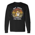 My Dog Thinks Im Cool 845 Trending Shirt Unisex Long Sleeve Gifts ideas