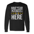 Have No Fear Chatham Is Here Name Long Sleeve T-Shirt Gifts ideas