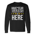 Have No Fear Dabbs Is Here Name Long Sleeve T-Shirt Gifts ideas