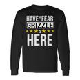 Have No Fear Grizzle Is Here Name Long Sleeve T-Shirt Gifts ideas