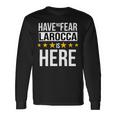 Have No Fear Larocca Is Here Name Long Sleeve T-Shirt Gifts ideas