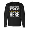 Have No Fear Lasley Is Here Name Long Sleeve T-Shirt Gifts ideas