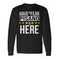Have No Fear Pisano Is Here Name Long Sleeve T-Shirt Gifts ideas