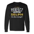 Im Not Perfect But I Am A Selph So Close Enough Long Sleeve T-Shirt Gifts ideas