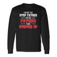Im Not The Stepfather Im The Father That Stepped Up Dad Long Sleeve T-Shirt T-Shirt Gifts ideas