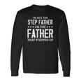 Im Not The Stepfather Im The Father That Stepped Up Long Sleeve T-Shirt T-Shirt Gifts ideas