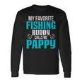 Pappy Grandpa Fishing My Favorite Fishing Buddy Calls Me Pappy Long Sleeve T-Shirt Gifts ideas