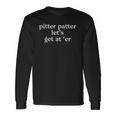 Pitter Patter Lets Get At Er Long Sleeve T-Shirt T-Shirt Gifts ideas