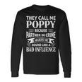 Poppy Grandpa They Call Me Poppy Because Partner In Crime Makes Me Sound Like A Bad Influence Long Sleeve T-Shirt Gifts ideas