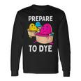 Prepare To Dye Unisex Long Sleeve Gifts ideas