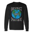 Respect Mother Planet Earth Day Climate Change Cute Long Sleeve T-Shirt Gifts ideas