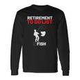 Retirement To Do List Fish I Worked My Whole Life To Fish Long Sleeve T-Shirt T-Shirt Gifts ideas