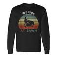 We Ride At Dawn Lawnmower Lawn Mowing Dad Long Sleeve T-Shirt Gifts ideas
