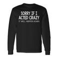 Sorry If I Acted Crazy It Will Happen Again Long Sleeve T-Shirt T-Shirt Gifts ideas
