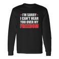 Im Sorry I Cant Hear You Over My Freedom Usa Long Sleeve T-Shirt T-Shirt Gifts ideas