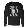 Straight Outta Aruba Great Travel & Idea Long Sleeve T-Shirt T-Shirt Gifts ideas