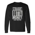 Straight Outta Money Fathers Day Dad Long Sleeve T-Shirt T-Shirt Gifts ideas