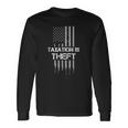 Taxation Is Theft American Flag 4Th Of July Long Sleeve T-Shirt T-Shirt Gifts ideas