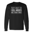 Thats What I Do I Sell Houses And I Know Things Real Estate Agents Long Sleeve T-Shirt Gifts ideas