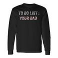 To Do List Your Dad 514 Trending Shirt Unisex Long Sleeve Gifts ideas