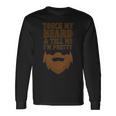 Touch My Beard And Tell Me Im Pretty 287 Shirt Unisex Long Sleeve Gifts ideas