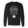 Touch My Beard And Tell Me Im Pretty 288 Shirt Unisex Long Sleeve Gifts ideas