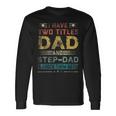 I Have Two Titles Dad And Step-Dad Fathers Day Long Sleeve T-Shirt Gifts ideas