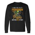 I Have Two Titles Fisherman Papa Bass Fishing Fathers Day Long Sleeve T-Shirt T-Shirt Gifts ideas