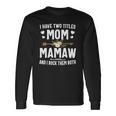 I Have Two Titles Mom And Mamaw Long Sleeve T-Shirt T-Shirt Gifts ideas