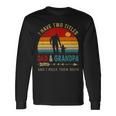 Vintage Retro I Have Two Titles Dad And Grandpa Fathers Day 49 Shirt Unisex Long Sleeve Gifts ideas