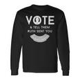 Vote And Tell Them Ruth Sent You 31 Shirt Unisex Long Sleeve Gifts ideas