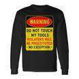 Warning Do Not Touch My Tools 197 Shirt Unisex Long Sleeve Gifts ideas