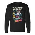 We Dont Need Roads 288 Trending Shirt Unisex Long Sleeve Gifts ideas