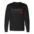 Wear Orange Gun Violence Awareness Enough End Gun Violence Long Sleeve T-Shirt T-Shirt Gifts ideas