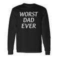 Worst Dad Ever Fathers Day Long Sleeve T-Shirt T-Shirt Gifts ideas