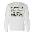 A Day Without Chocolate Is Like Just Kidding I Have No Idea Funny Quotes Gift For Chocolate Lovers Unisex Long Sleeve Gifts ideas