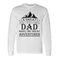 A Great Dad Make The Great Adventures Unisex Long Sleeve Gifts ideas