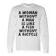 A Woman Without A Man Is Like A Fish Without A Bicycle Unisex Long Sleeve Gifts ideas