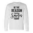 Be The Reason Someone Smiles Today Inspirational Saying Unisex Long Sleeve Gifts ideas