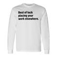 Best Of Luck Placing Your Work Elsewhere Unisex Long Sleeve Gifts ideas