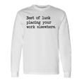 Best Of Luck Placing Your Work Elsewhere Unisex Long Sleeve Gifts ideas