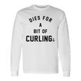 Dies For A Bit Of Curling Unisex Long Sleeve Gifts ideas