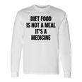 Diet Food Is Not A Meal Its A Medicine Unisex Long Sleeve Gifts ideas